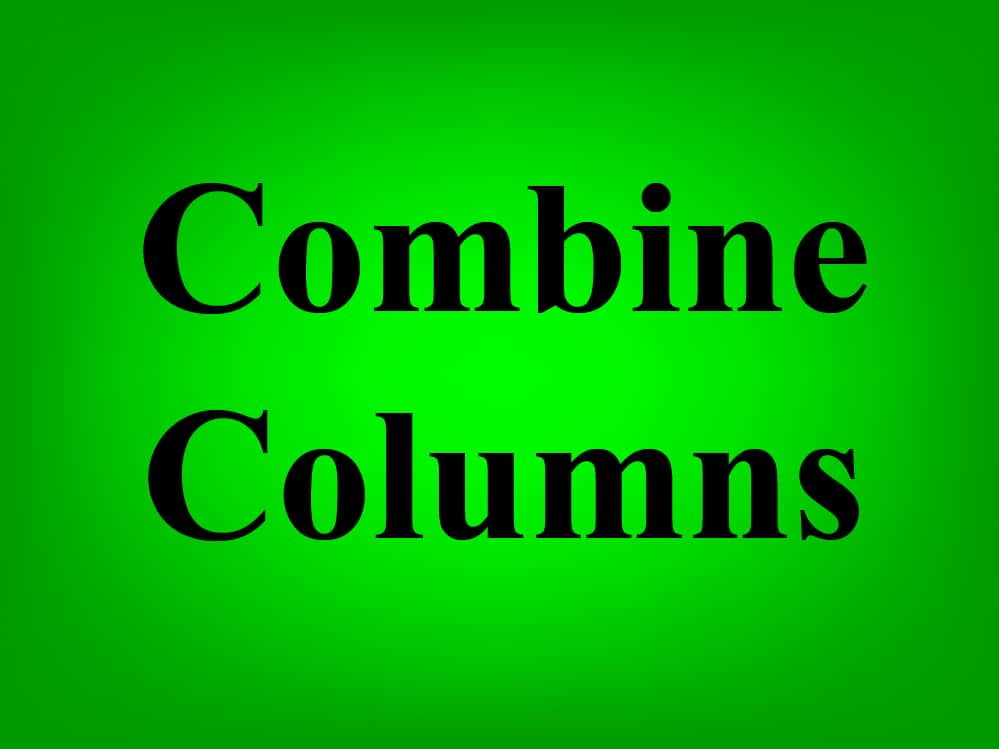 Google Sheets How To Combine Columns Into One Column Both Vertically 