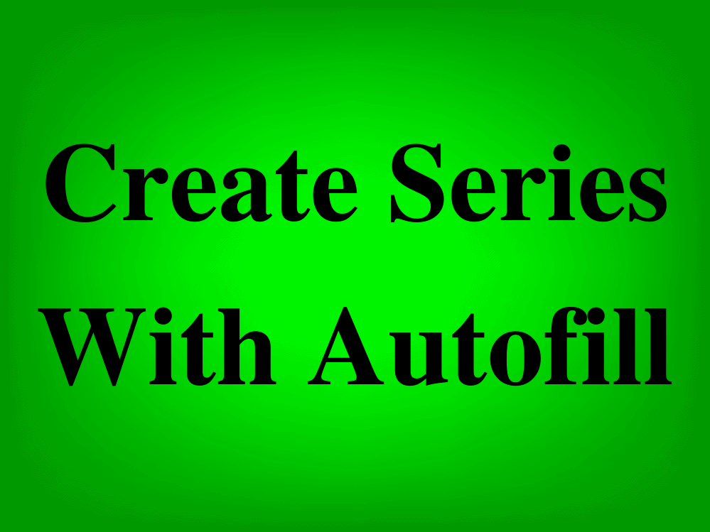 How To Automatically Create A Series Of Values In Excel