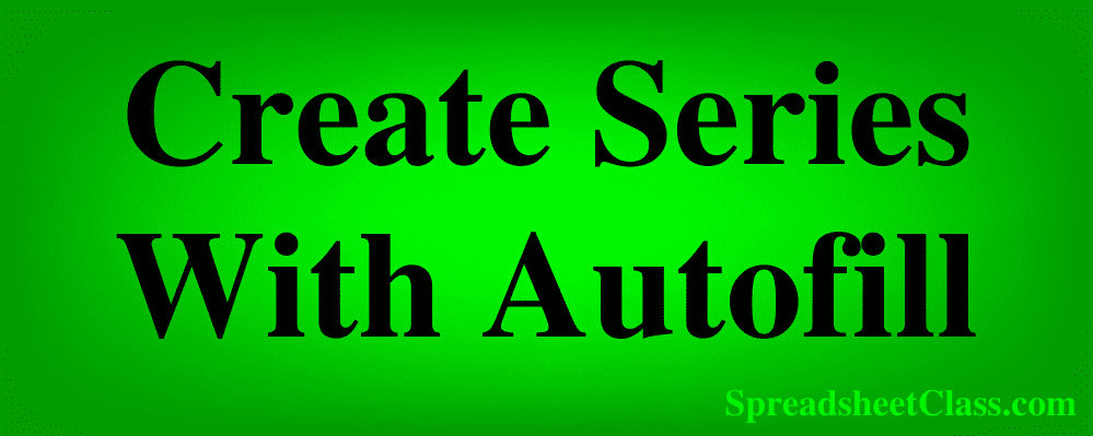 How To Use Autofill And Fill Down To Create A Series In Excel 