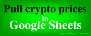 A lesson on how to pull cryptocurrency prices in Google Sheets with 2 methods GOOGLEFINANCE and IMPORTXML (by SpreadsheetClass.com)